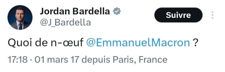 Jordan Bardella sur X le 1er mars 2017 : &amp;amp;quot;Quoi de n-œuf @EmmnuelMacron ?