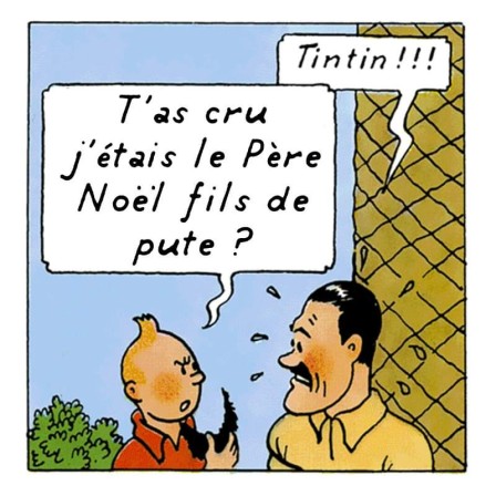 Tintinades t'as cru j'étais le père Noel fils de pute Tintin.jpg, nov. 2021