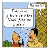 Tintinades t'as cru j'étais le père Noel fils de pute Tintin.jpg, nov. 2021